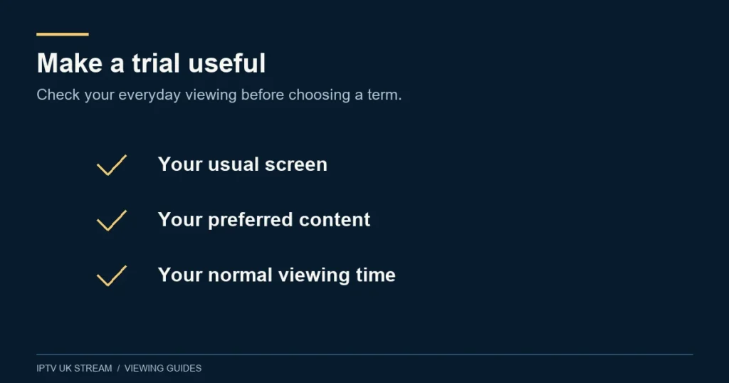Make a trial useful. Check your everyday viewing before choosing a term.